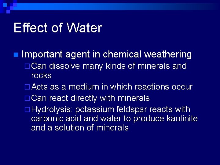 Effect of Water n Important agent in chemical weathering ¨ Can dissolve many kinds