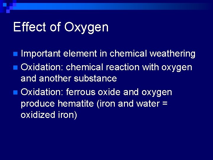 Effect of Oxygen Important element in chemical weathering n Oxidation: chemical reaction with oxygen