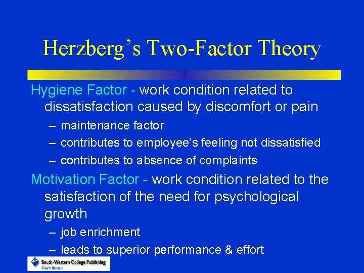 Herzberg’s Two-Factor Theory Hygiene Factor - work condition related to dissatisfaction caused by discomfort