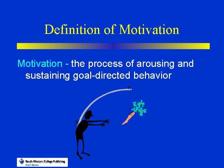 Definition of Motivation - the process of arousing and sustaining goal-directed behavior relatively stable