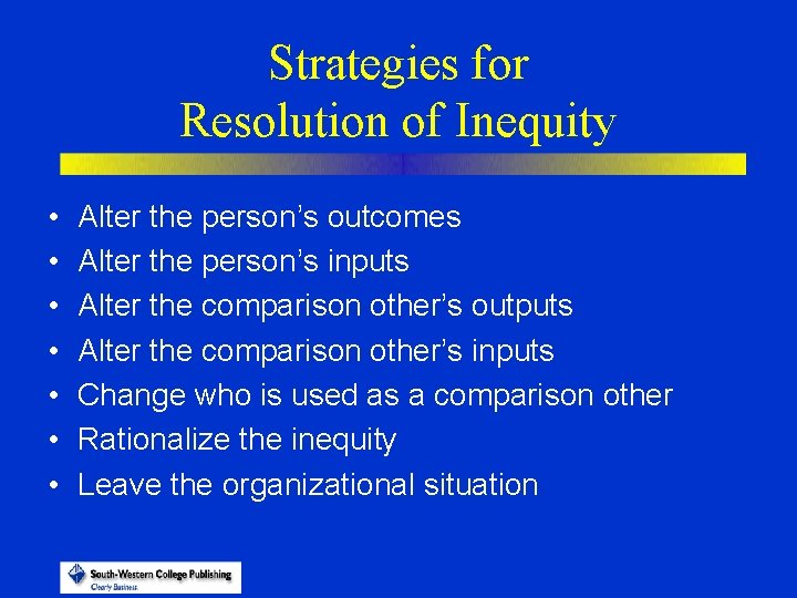 Strategies for Resolution of Inequity • • Alter the person’s outcomes Alter the person’s