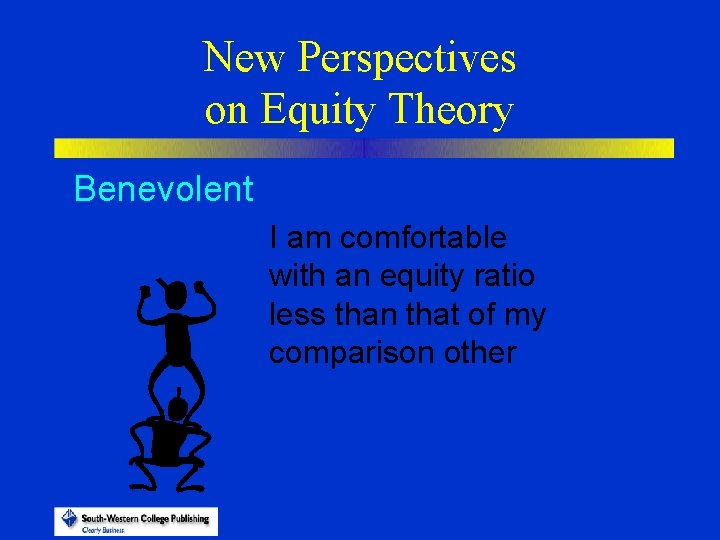 New Perspectives on Equity Theory Benevolent I am comfortable with an equity ratio less