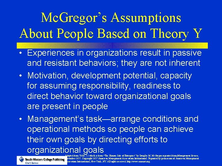 Mc. Gregor’s Assumptions About People Based on Theory Y • Experiences in organizations result