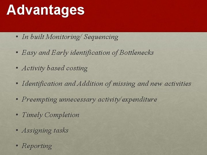 Advantages • In built Monitoring/ Sequencing • Easy and Early identification of Bottlenecks •