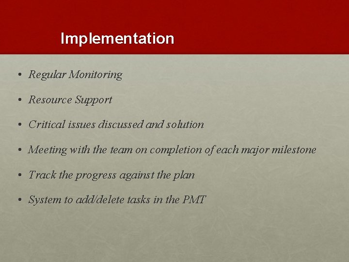 Implementation • Regular Monitoring • Resource Support • Critical issues discussed and solution •