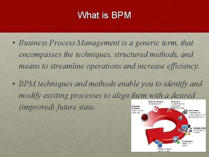 What is BPM • Business Process Management is a generic term, that encompasses the