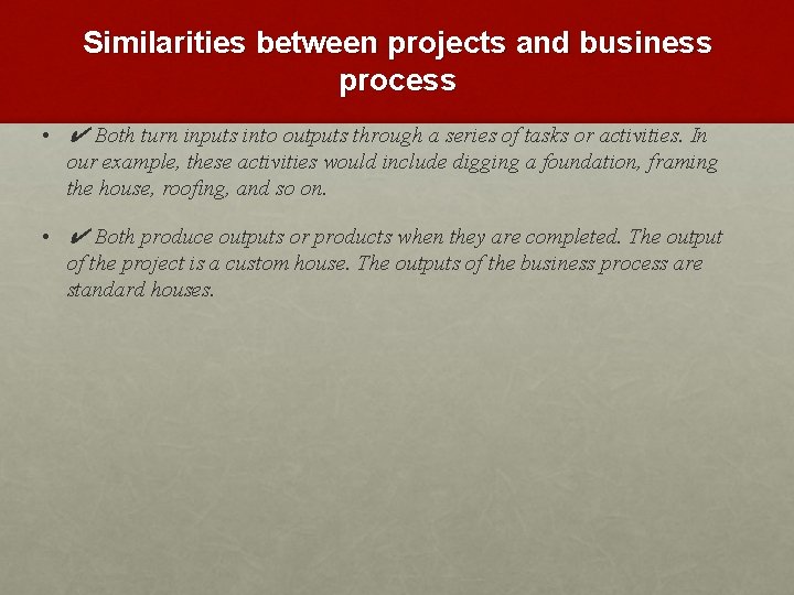 Similarities between projects and business process • ✔ Both turn inputs into outputs through