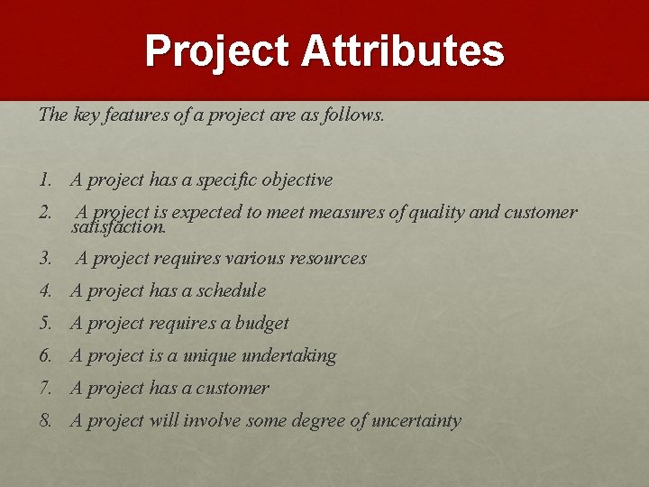 Project Attributes The key features of a project are as follows. 1. A project