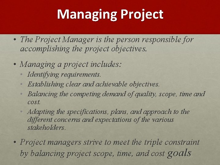 Managing Project • The Project Manager is the person responsible for accomplishing the project