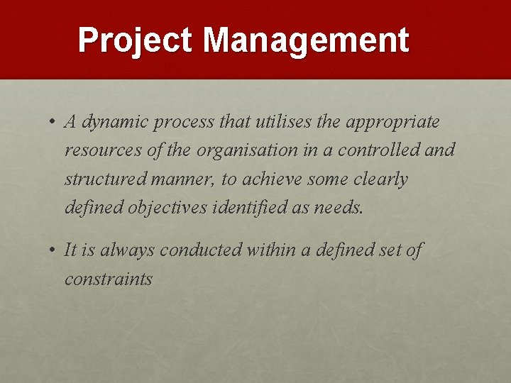 Project Management • A dynamic process that utilises the appropriate resources of the organisation