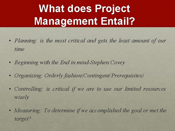 What does Project Management Entail? • Planning: is the most critical and gets the