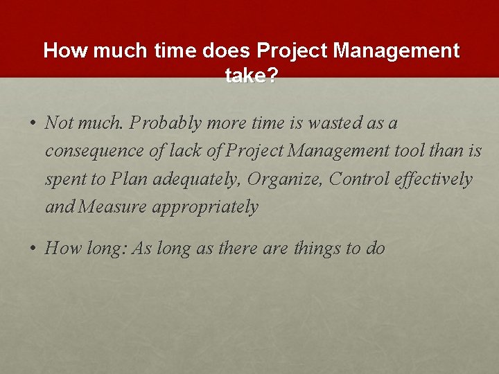 How much time does Project Management take? • Not much. Probably more time is