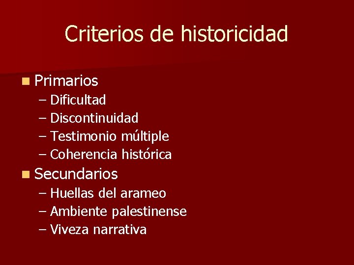 Criterios de historicidad n Primarios – Dificultad – Discontinuidad – Testimonio múltiple – Coherencia