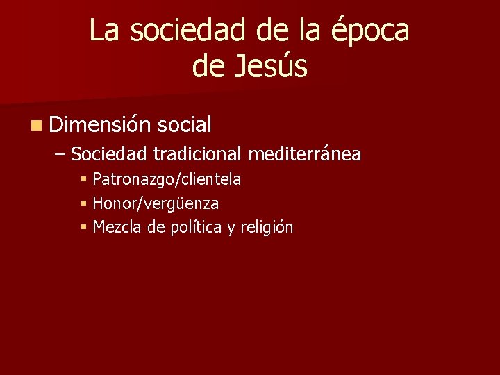 La sociedad de la época de Jesús n Dimensión social – Sociedad tradicional mediterránea