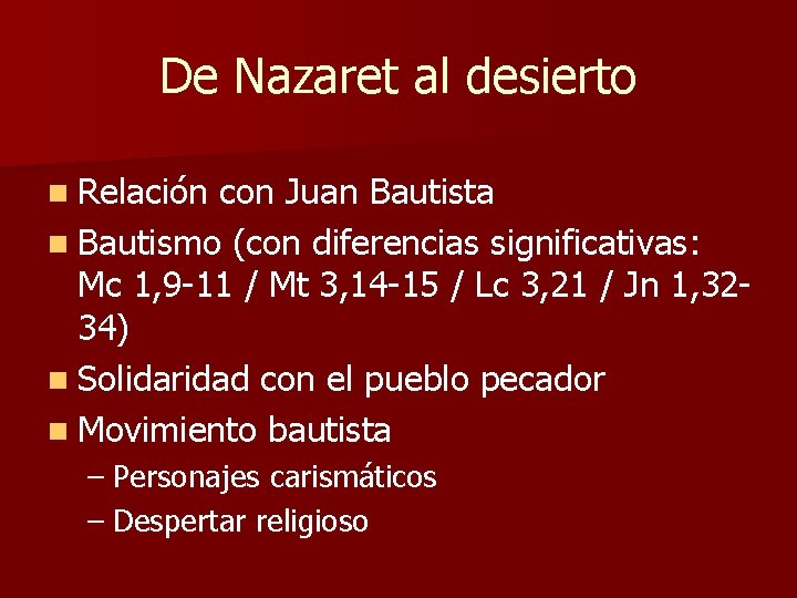 De Nazaret al desierto n Relación con Juan Bautista n Bautismo (con diferencias significativas: