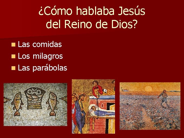 ¿Cómo hablaba Jesús del Reino de Dios? n Las comidas n Los milagros n