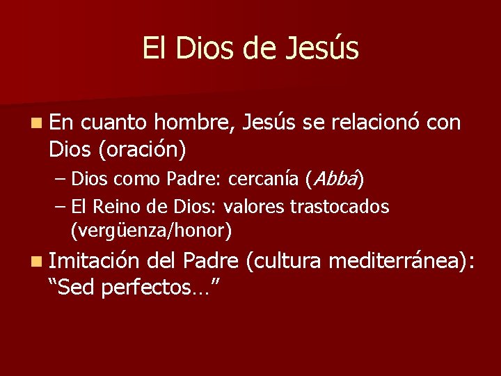 El Dios de Jesús n En cuanto hombre, Jesús se relacionó con Dios (oración)