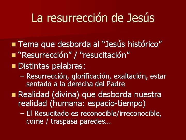 La resurrección de Jesús n Tema que desborda al “Jesús histórico” n “Resurrección” /