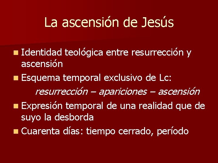 La ascensión de Jesús n Identidad teológica entre resurrección y ascensión n Esquema temporal