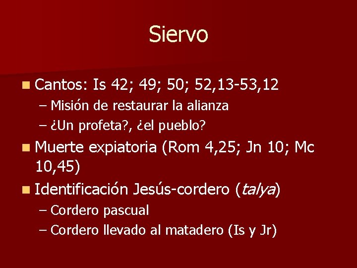 Siervo n Cantos: Is 42; 49; 50; 52, 13 -53, 12 – Misión de