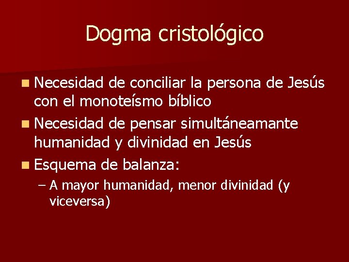 Dogma cristológico n Necesidad de conciliar la persona de Jesús con el monoteísmo bíblico