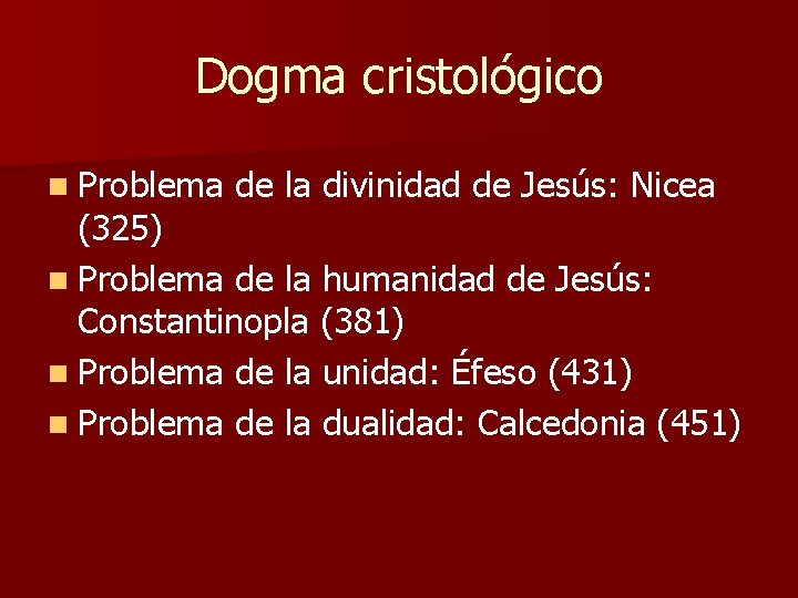 Dogma cristológico n Problema de la divinidad de Jesús: Nicea (325) n Problema de