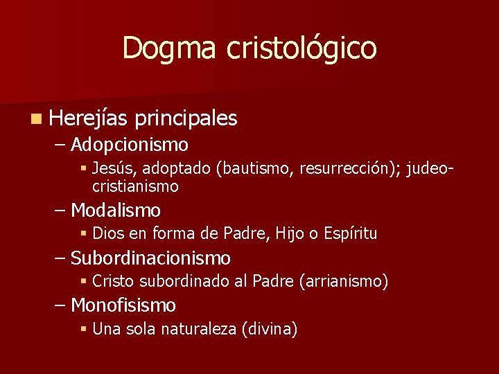 Dogma cristológico n Herejías principales – Adopcionismo § Jesús, adoptado (bautismo, resurrección); judeocristianismo –