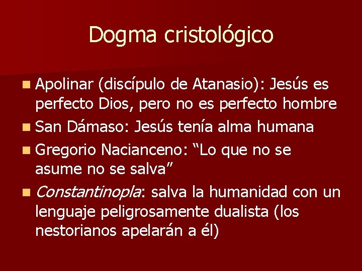 Dogma cristológico n Apolinar (discípulo de Atanasio): Jesús es perfecto Dios, pero no es