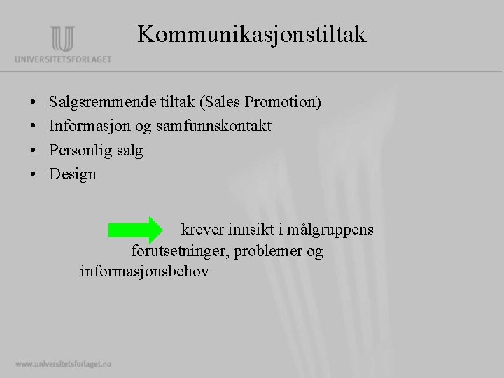 Kommunikasjonstiltak • • Salgsremmende tiltak (Sales Promotion) Informasjon og samfunnskontakt Personlig salg Design krever Kommunikasjonstiltak • • Salgsremmende tiltak (Sales Promotion) Informasjon og samfunnskontakt Personlig salg Design krever