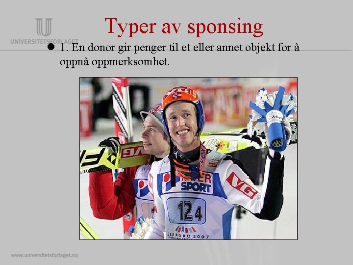 Typer av sponsing l 1. En donor gir penger til et eller annet objekt Typer av sponsing l 1. En donor gir penger til et eller annet objekt