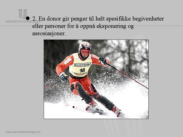 l 2. En donor gir penger til helt spesifikke begivenheter eller personer for å l 2. En donor gir penger til helt spesifikke begivenheter eller personer for å