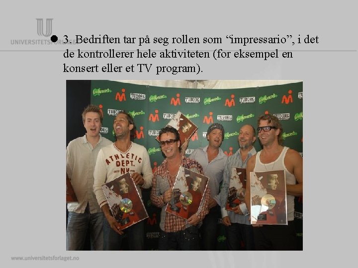 l 3. Bedriften tar på seg rollen som “impressario”, i det de kontrollerer hele l 3. Bedriften tar på seg rollen som “impressario”, i det de kontrollerer hele