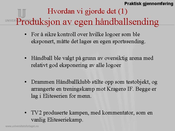 Praktisk gjennomføring Hvordan vi gjorde det (1) Produksjon av egen håndballsending • For å Praktisk gjennomføring Hvordan vi gjorde det (1) Produksjon av egen håndballsending • For å