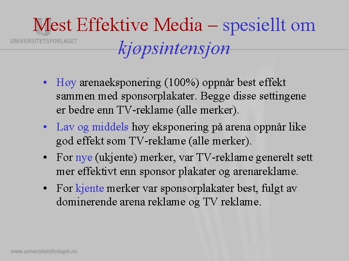 Mest Effektive Media – spesiellt om kjøpsintensjon • Høy arenaeksponering (100%) oppnår best effekt Mest Effektive Media – spesiellt om kjøpsintensjon • Høy arenaeksponering (100%) oppnår best effekt