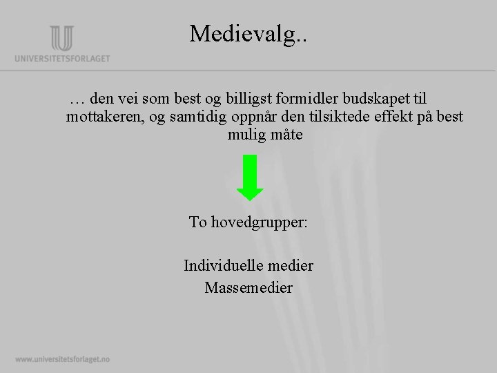Medievalg. . … den vei som best og billigst formidler budskapet til mottakeren, og Medievalg. . … den vei som best og billigst formidler budskapet til mottakeren, og