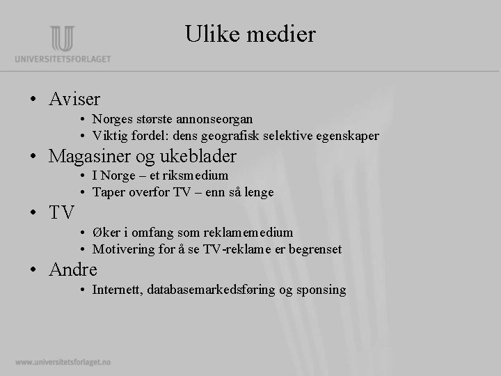 Ulike medier • Aviser • Norges største annonseorgan • Viktig fordel: dens geografisk selektive Ulike medier • Aviser • Norges største annonseorgan • Viktig fordel: dens geografisk selektive