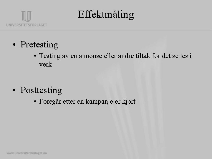 Effektmåling • Pretesting • Testing av en annonse eller andre tiltak før det settes Effektmåling • Pretesting • Testing av en annonse eller andre tiltak før det settes