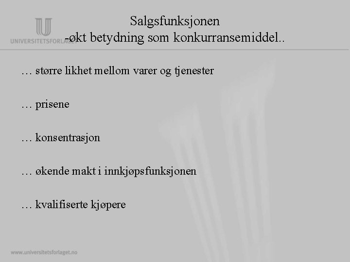 Salgsfunksjonen -økt betydning som konkurransemiddel. . … større likhet mellom varer og tjenester … Salgsfunksjonen -økt betydning som konkurransemiddel. . … større likhet mellom varer og tjenester …