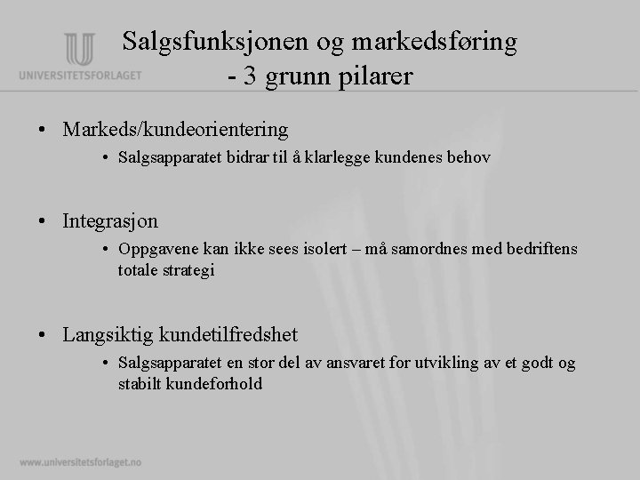 Salgsfunksjonen og markedsføring - 3 grunn pilarer • Markeds/kundeorientering • Salgsapparatet bidrar til å Salgsfunksjonen og markedsføring - 3 grunn pilarer • Markeds/kundeorientering • Salgsapparatet bidrar til å