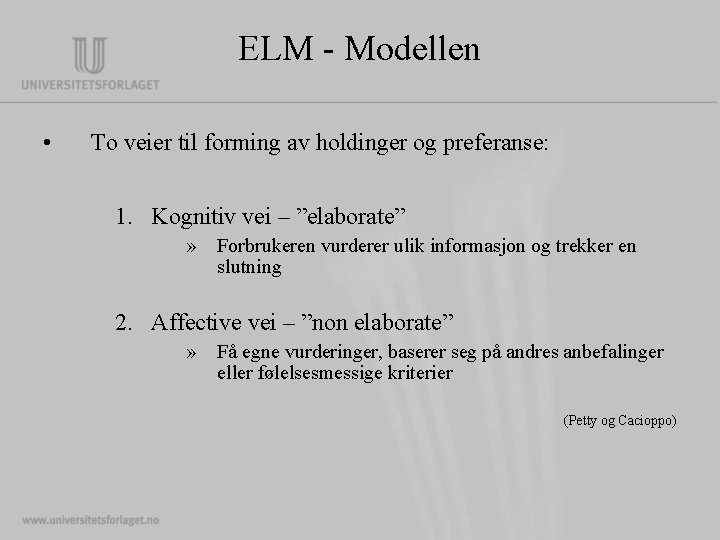 ELM - Modellen • To veier til forming av holdinger og preferanse: 1. Kognitiv ELM - Modellen • To veier til forming av holdinger og preferanse: 1. Kognitiv