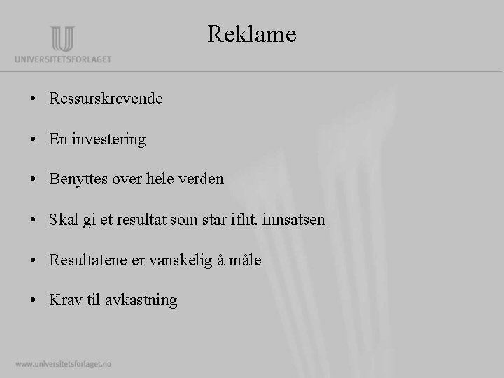 Reklame • Ressurskrevende • En investering • Benyttes over hele verden • Skal gi Reklame • Ressurskrevende • En investering • Benyttes over hele verden • Skal gi