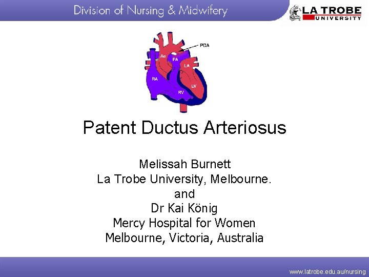 Patent Ductus Arteriosus Melissah Burnett La Trobe University, Melbourne. and Dr Kai König Mercy