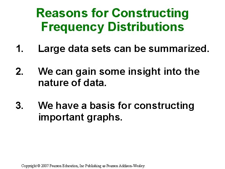 Reasons for Constructing Frequency Distributions 1. Large data sets can be summarized. 2. We
