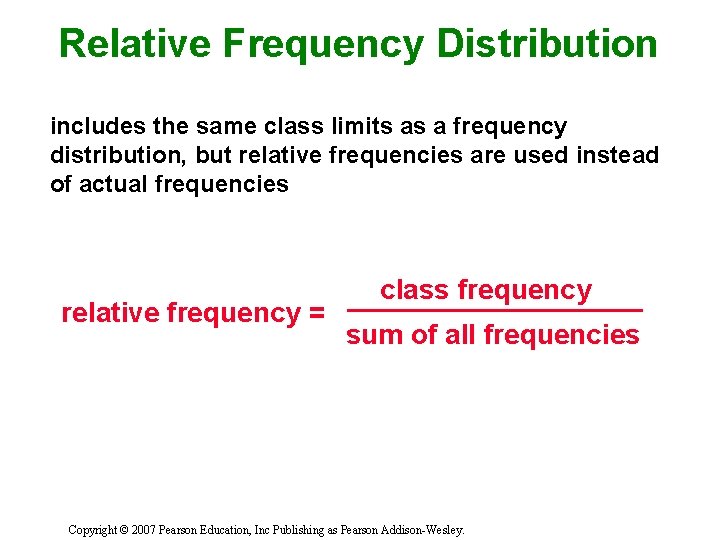 Relative Frequency Distribution includes the same class limits as a frequency distribution, but relative