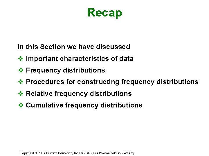 Recap In this Section we have discussed v Important characteristics of data v Frequency