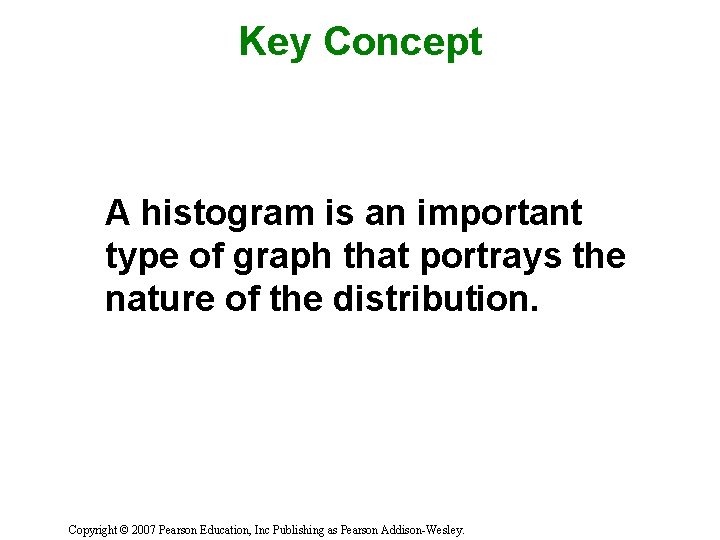 Key Concept A histogram is an important type of graph that portrays the nature