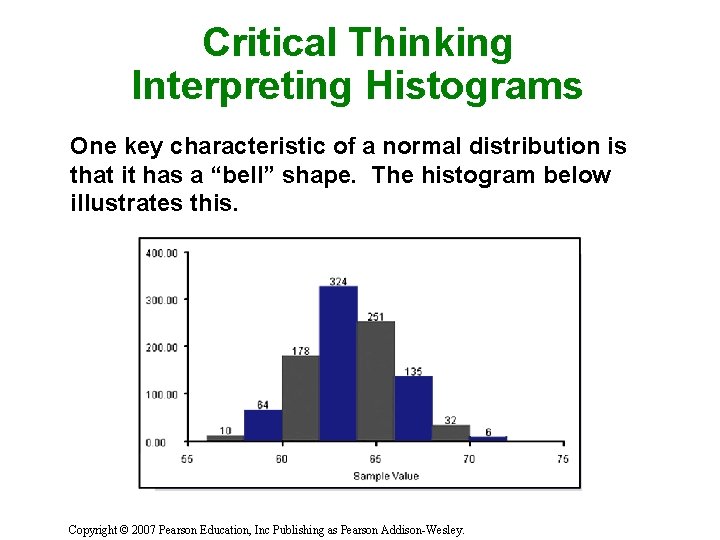 Critical Thinking Interpreting Histograms One key characteristic of a normal distribution is that it