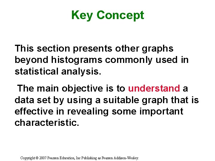 Key Concept This section presents other graphs beyond histograms commonly used in statistical analysis.