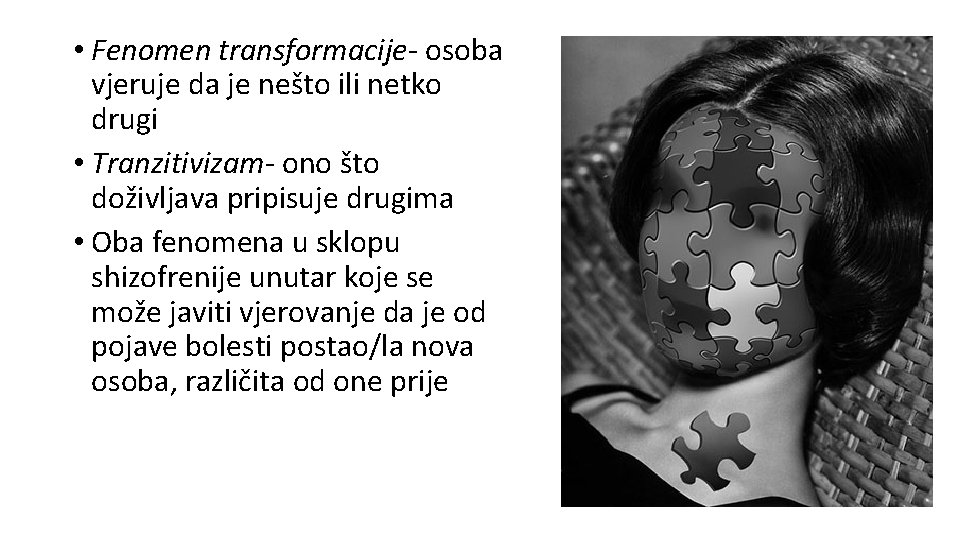  • Fenomen transformacije- osoba vjeruje da je nešto ili netko drugi • Tranzitivizam-