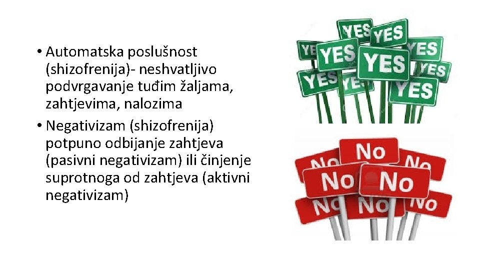  • Automatska poslušnost (shizofrenija)- neshvatljivo podvrgavanje tuđim žaljama, zahtjevima, nalozima • Negativizam (shizofrenija)